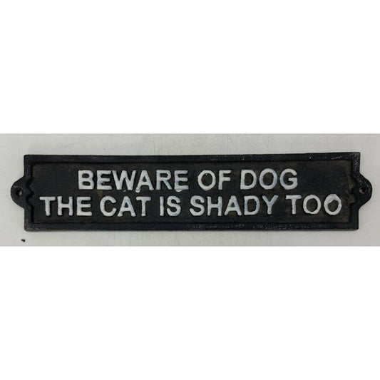 Cast Iron Sign "Beware of Dog the Cat is Shady Too"
